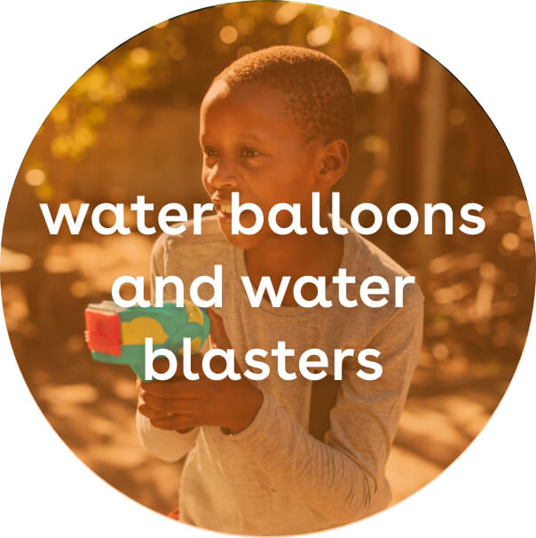 water balloons, water blasters and super soakers